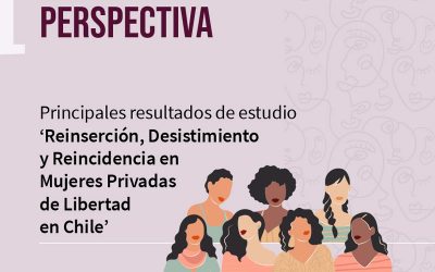 Principales resultados de estudio ‘Reinserción, Desistimiento y Reincidencia en Mujeres Privadas de Libertad en Chile’